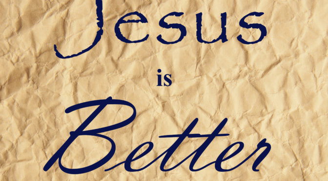 Jesus’ Salvation is Better than Old Testament Salvation
